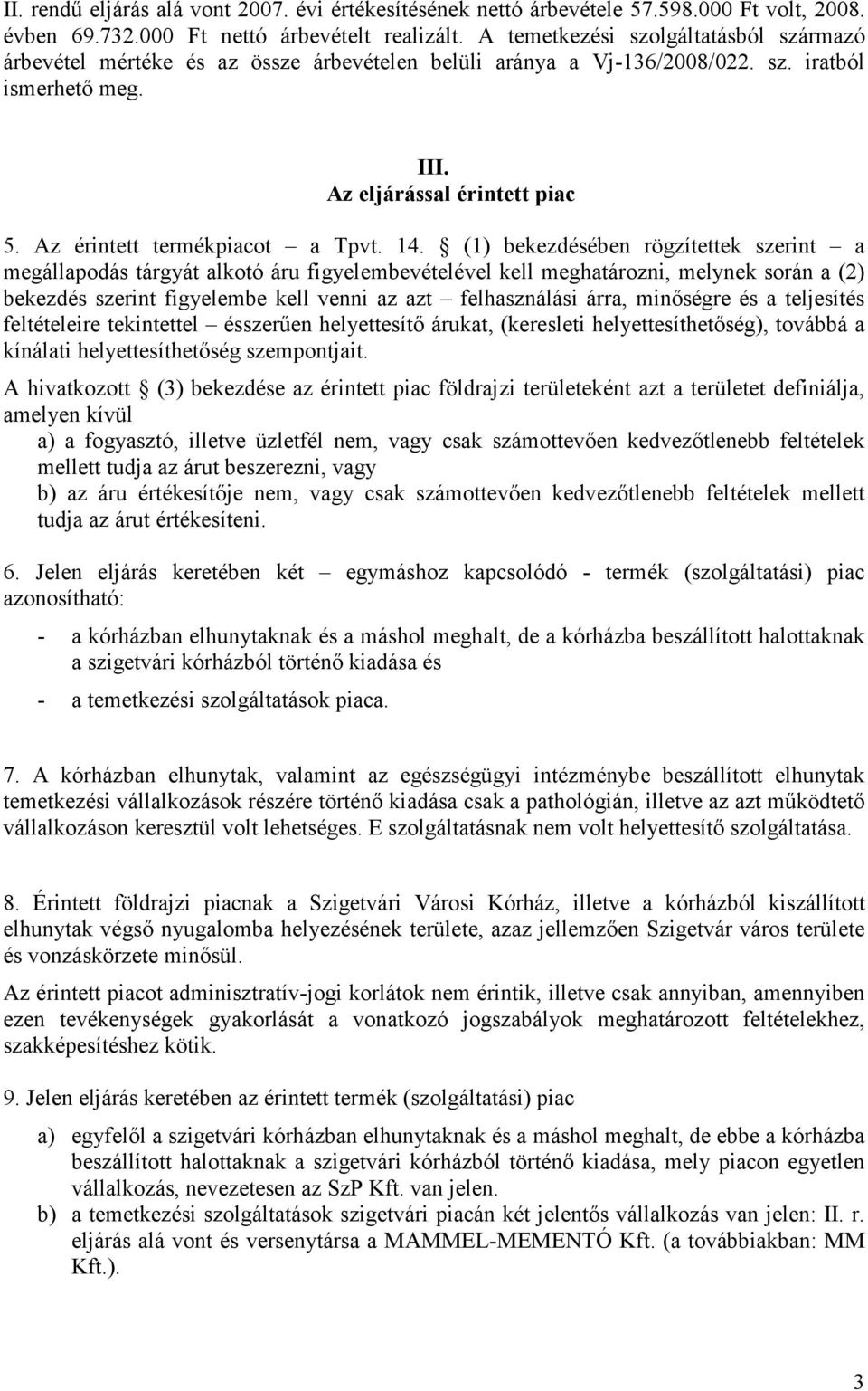 Az érintett termékpiacot a Tpvt. 14.