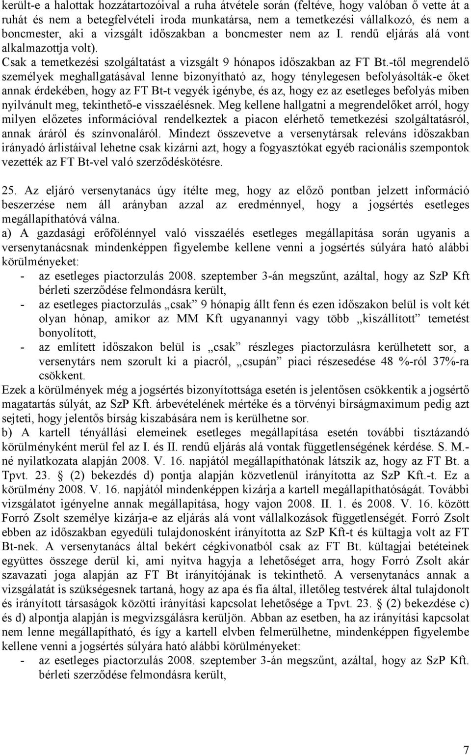 -tıl megrendelı személyek meghallgatásával lenne bizonyítható az, hogy ténylegesen befolyásolták-e ıket annak érdekében, hogy az FT Bt-t vegyék igénybe, és az, hogy ez az esetleges befolyás miben