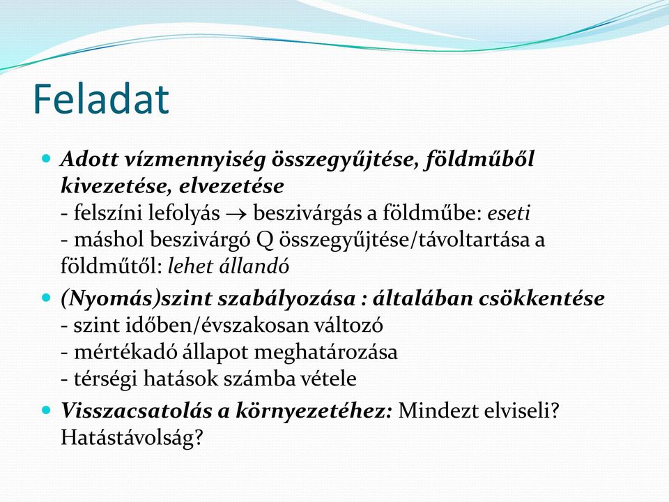 állandó (Nyomás)szint szabályozása : általában csökkentése - szint időben/évszakosan változó -