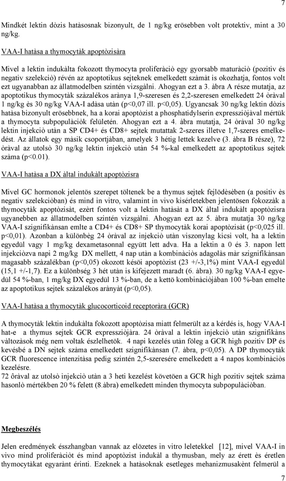 is okozhatja, fontos volt ezt ugyanabban az àllatmodelben szintén vizsgàlni. Ahogyan ezt a 3.