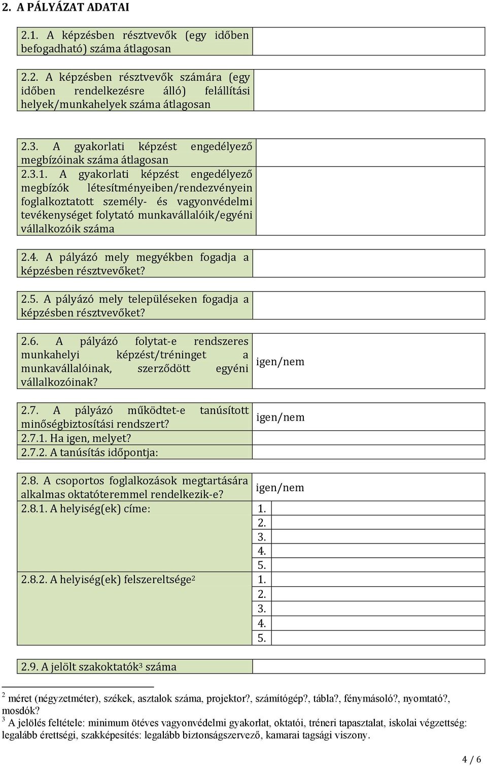 A gyakorlati képzést engedélyező megbízók létesítményeiben/rendezvényein foglalkoztatott személy- és vagyonvédelmi tevékenységet folytató munkavállalóik/egyéni vállalkozóik száma 2.4.