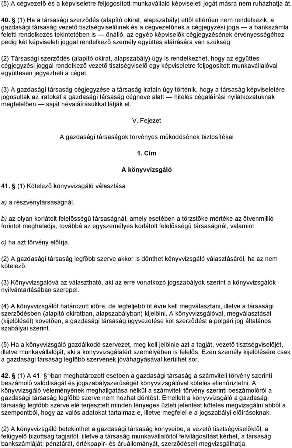 rendelkezés tekintetében is önálló, az egyéb képviselõk cégjegyzésének érvényességéhez pedig két képviseleti joggal rendelkezõ személy együttes aláírására van szükség.