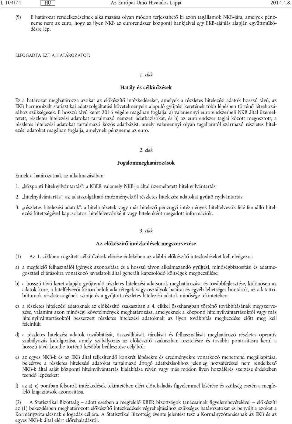 alapján együttműködésre lép, ELFOGADTA EZT A HATÁROZATOT: 1.