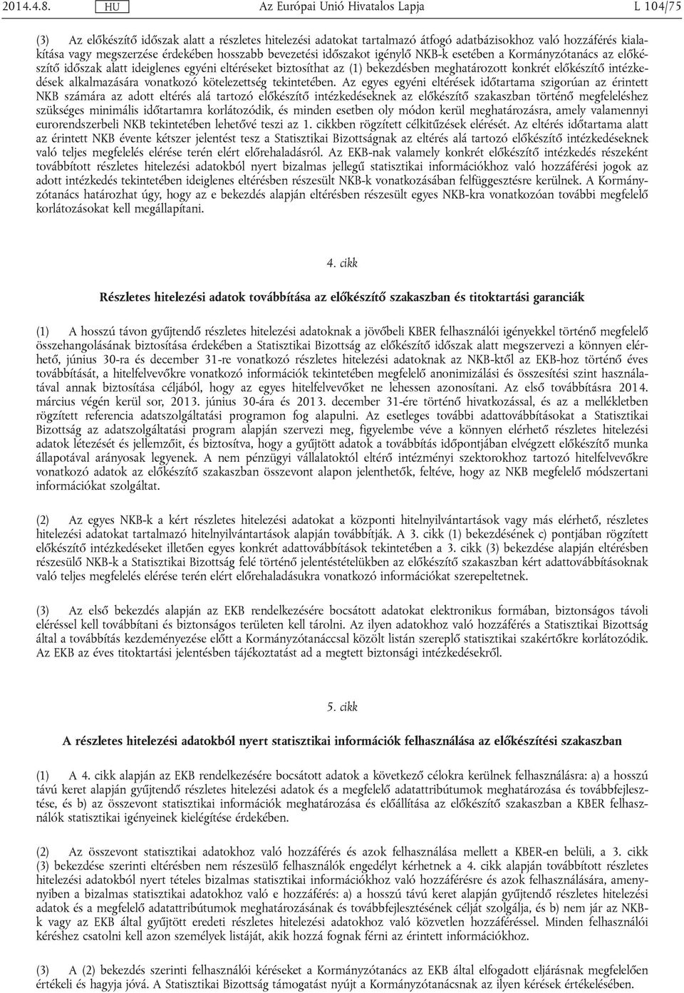 igénylő NKB-k esetében a Kormányzótanács az előkészítő időszak alatt ideiglenes egyéni eltéréseket biztosíthat az (1) bekezdésben meghatározott konkrét előkészítő intézkedések alkalmazására vonatkozó