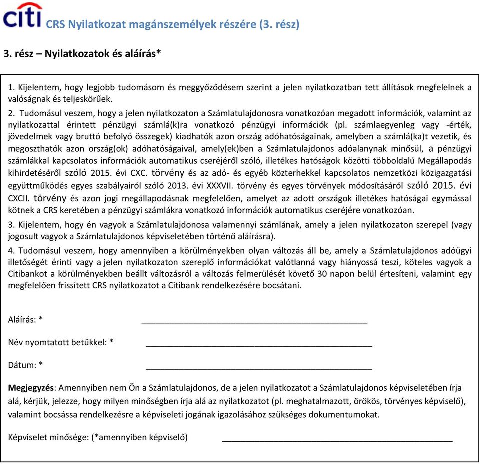 Tudomásul veszem, hogy a jelen nyilatkozaton a Számlatulajdonosra vonatkozóan megadott információk, valamint az nyilatkozattal érintett pénzügyi számlá(k)ra vonatkozó pénzügyi információk (pl.