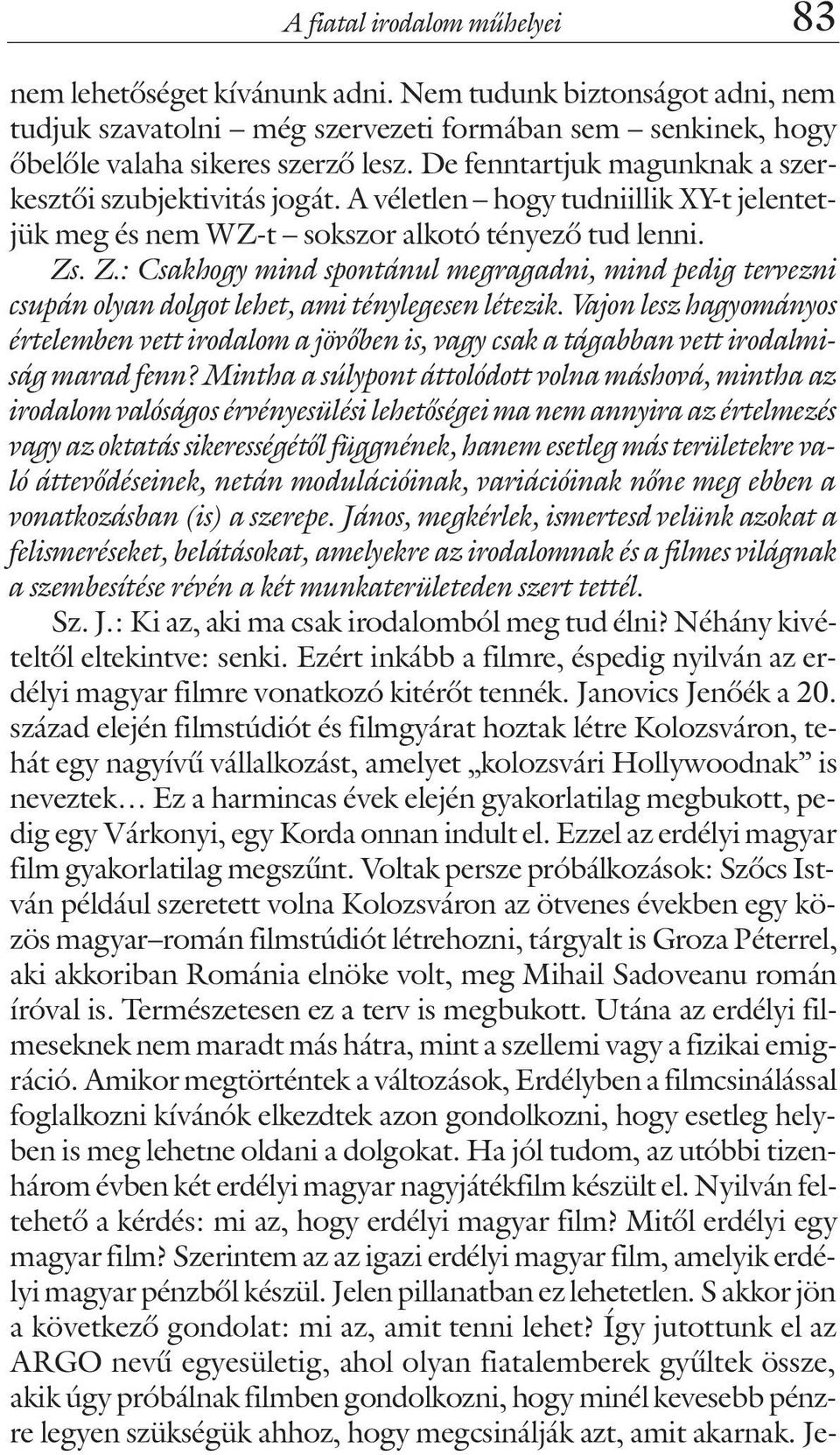 . Z.: Csakhogy mind spontánul megragadni, mind pedig tervezni csupán olyan dolgot lehet, ami ténylegesen létezik.