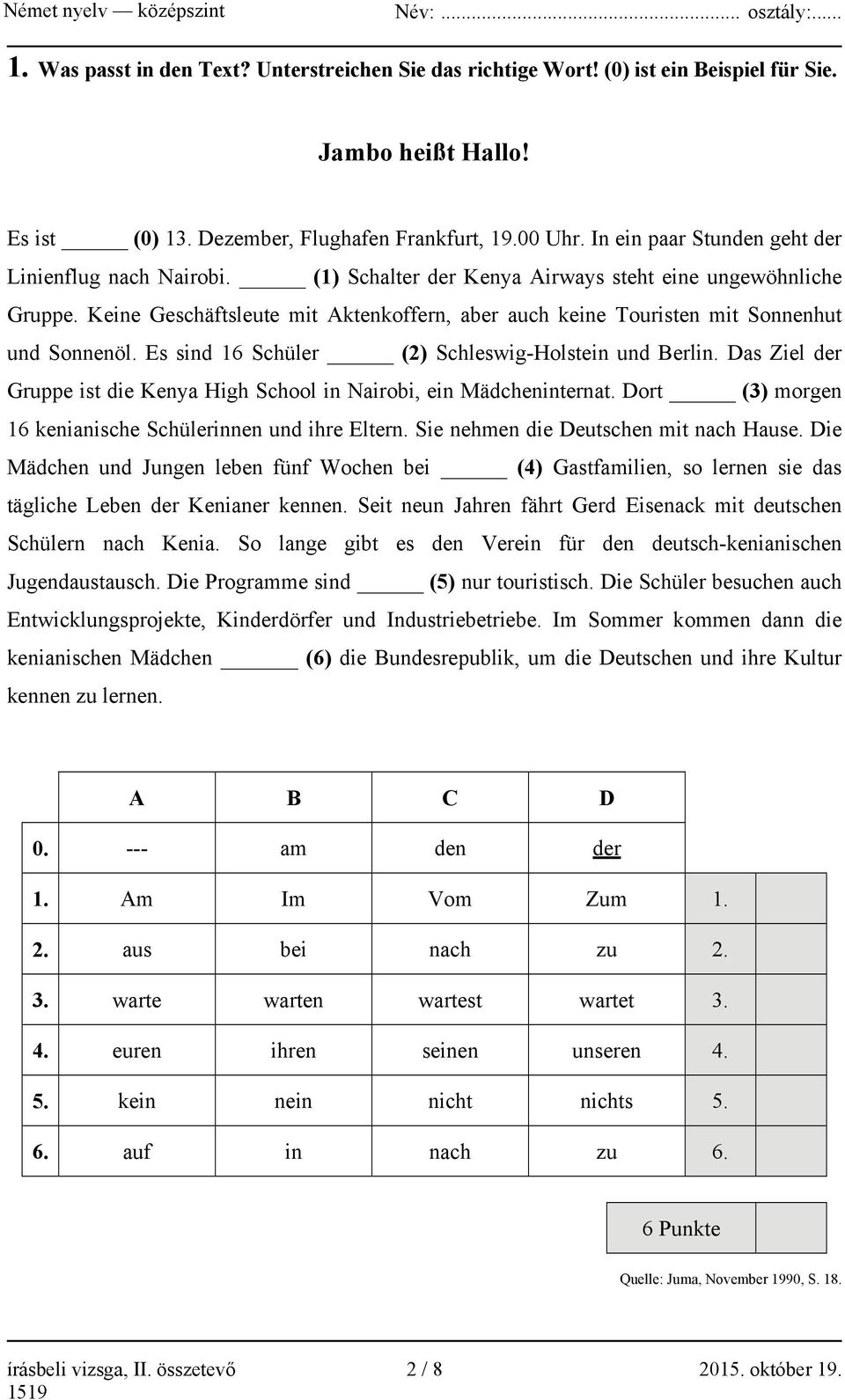 Keine Geschäftsleute mit Aktenkoffern, aber auch keine Touristen mit Sonnenhut und Sonnenöl. Es sind 16 Schüler (2) Schleswig-Holstein und Berlin.