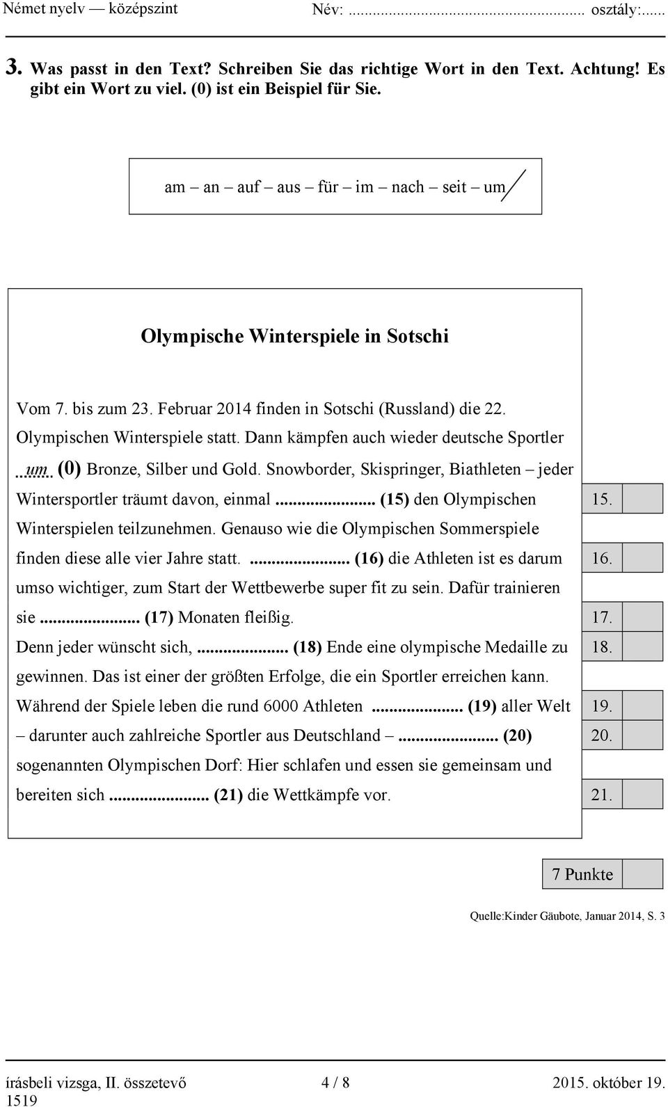 Dann kämpfen auch wieder deutsche Sportler um (0) Bronze, Silber und Gold. Snowborder, Skispringer, Biathleten jeder Wintersportler träumt davon, einmal... (15) den Olympischen 15.