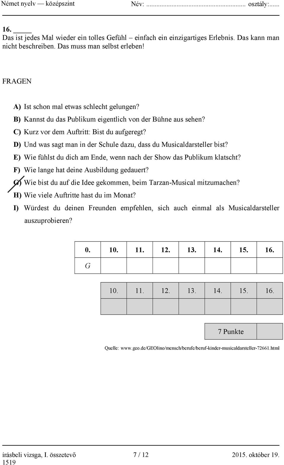 E) Wie fühlst du dich am Ende, wenn nach der Show das Publikum klatscht? F) Wie lange hat deine Ausbildung gedauert? G) Wie bist du auf die Idee gekommen, beim Tarzan-Musical mitzumachen?