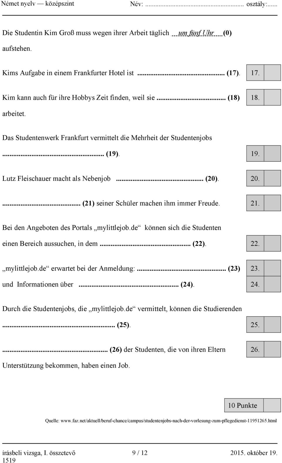 Bei den Angeboten des Portals mylittlejob.de können sich die Studenten einen Bereich aussuchen, in dem... (22). 22. mylittlejob.de erwartet bei der Anmeldung:... (23) 23. und Informationen über... (24).