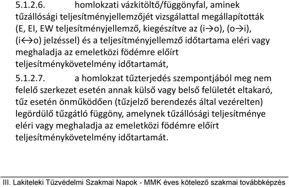 (o i), (i o) jelzéssel) és a teljesítményjellemző időtartama eléri vagy meghaladja az emeletközi födémre előírt teljesítménykövetelmény időtartamát, 5.1.2.7.