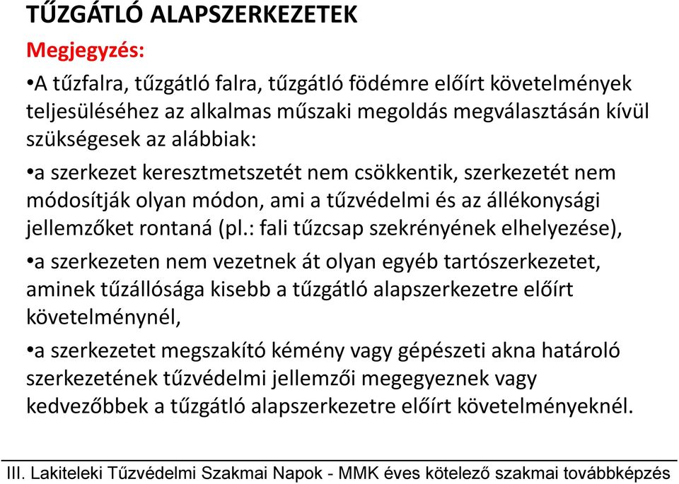 : fali tűzcsap szekrényének elhelyezése), a szerkezeten nem vezetnek át olyan egyéb tartószerkezetet, aminek tűzállósága kisebb a tűzgátló alapszerkezetre előírt