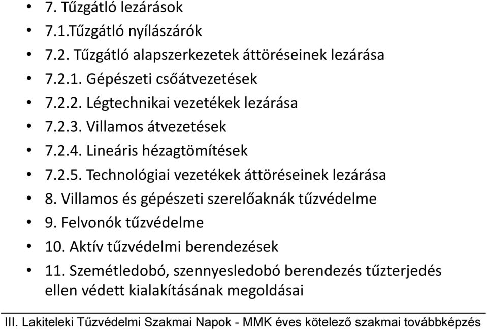 Technológiai vezetékek áttöréseinek lezárása 8. Villamos és gépészeti szerelőaknák tűzvédelme 9. Felvonók tűzvédelme 10.