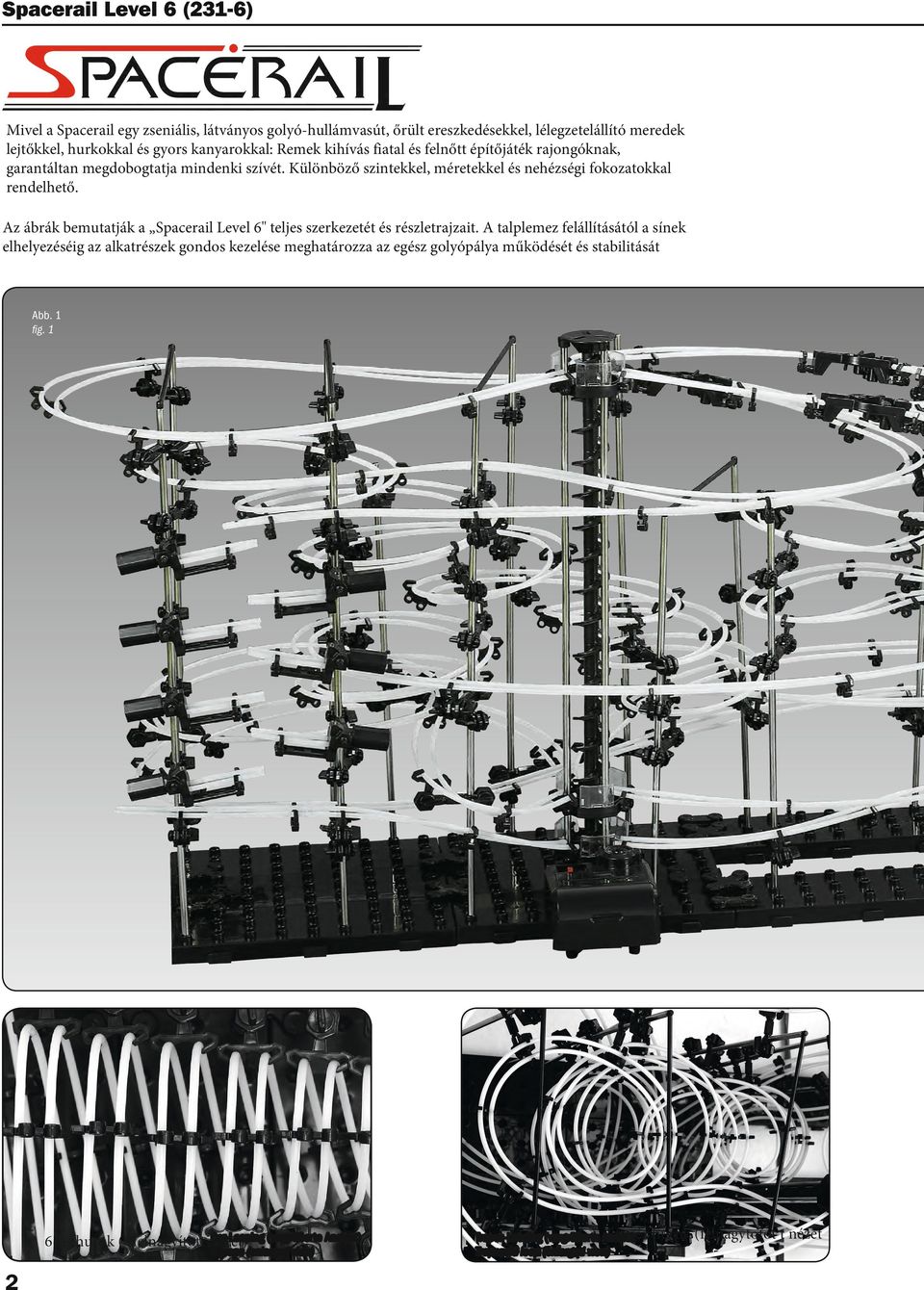 Különböző szintekkel, méretekkel és nehézségi fokozatokkal rendelhető. Az ábrák bemutatják a Spacerail Level 6" teljes szerkezetét és részletrajzait.