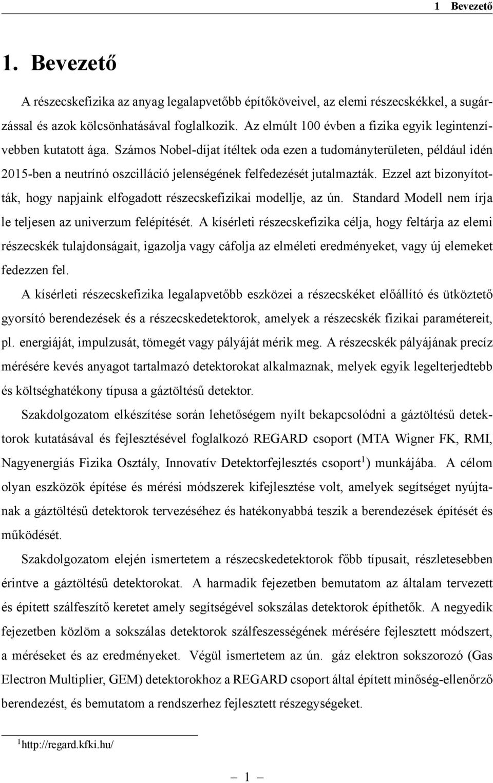 Számos Nobel-díjat ítéltek oda ezen a tudományterületen, például idén 2015-ben a neutrínó oszcilláció jelenségének felfedezését jutalmazták.