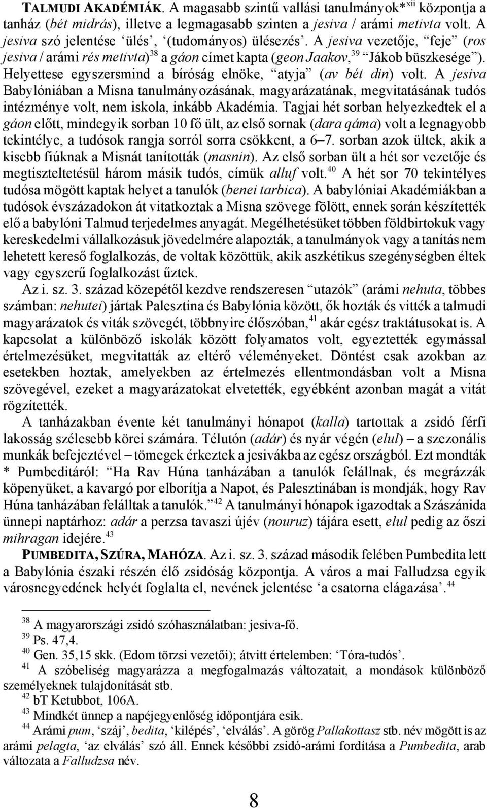 Helyettese egyszersmind a bíróság elnöke, atyja (av bét din) volt. A jesiva Babylóniában a Misna tanulmányozásának, magyarázatának, megvitatásának tudós intézménye volt, nem iskola, inkább Akadémia.