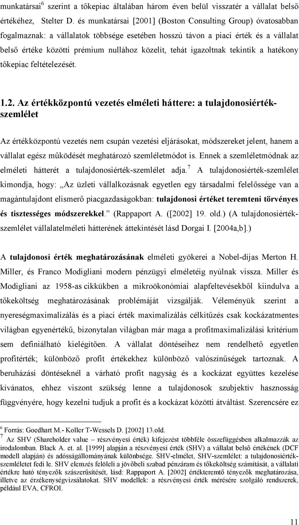 igazoltnak tekintik a hatékony tıkepiac feltételezését. 1.2.