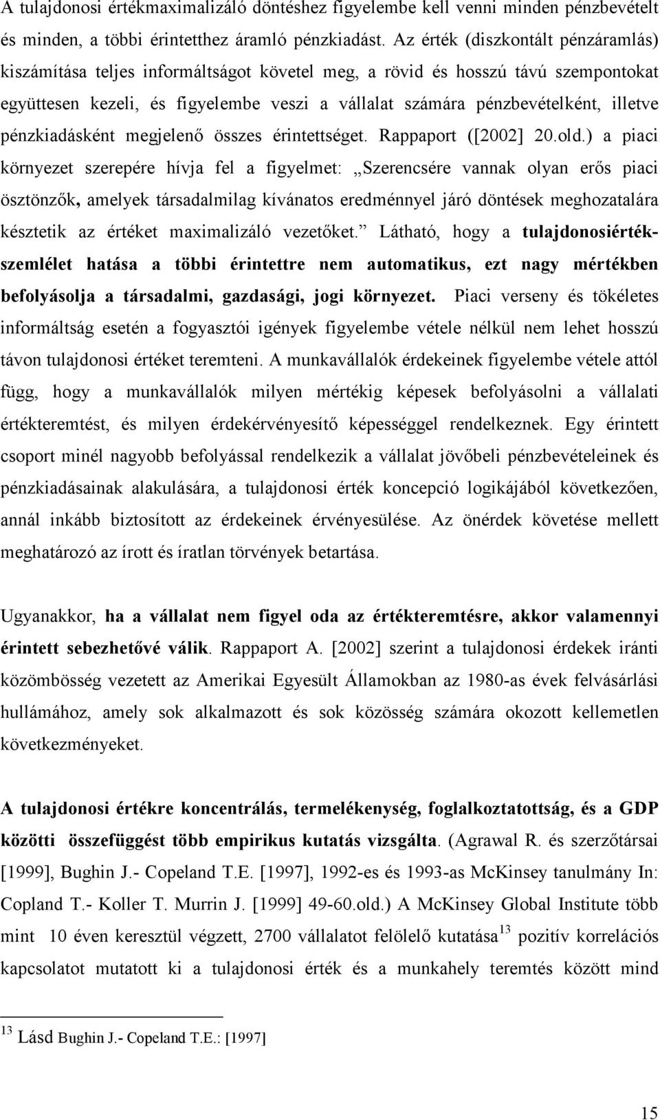 illetve pénzkiadásként megjelenı összes érintettséget. Rappaport ([2002] 20.old.