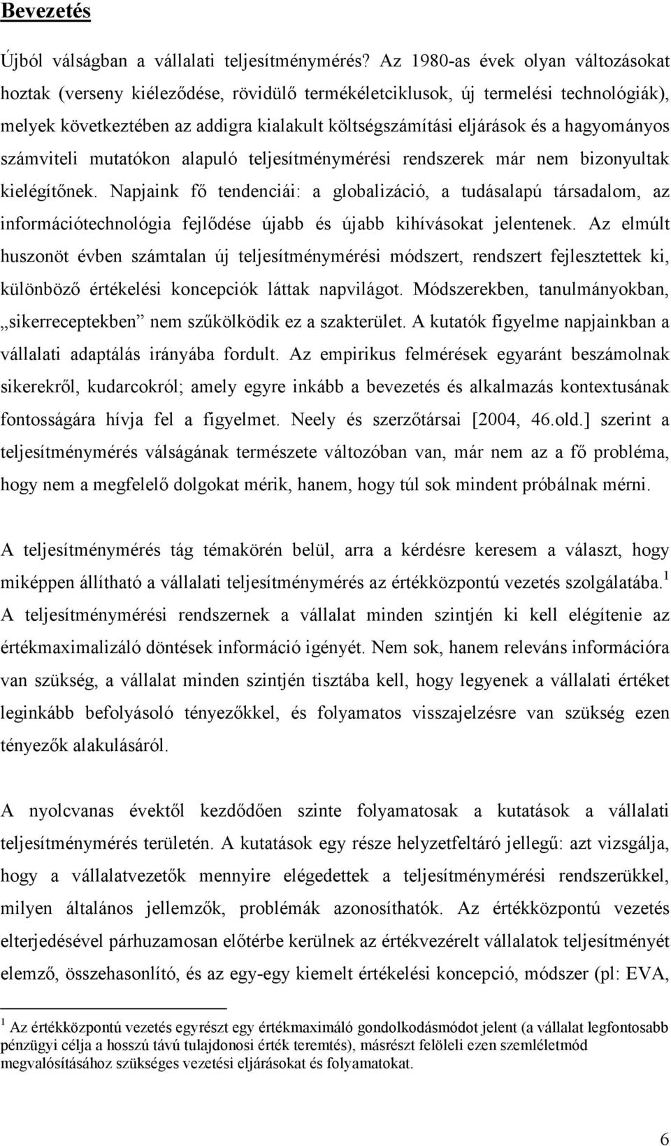 hagyományos számviteli mutatókon alapuló teljesítménymérési rendszerek már nem bizonyultak kielégítınek.