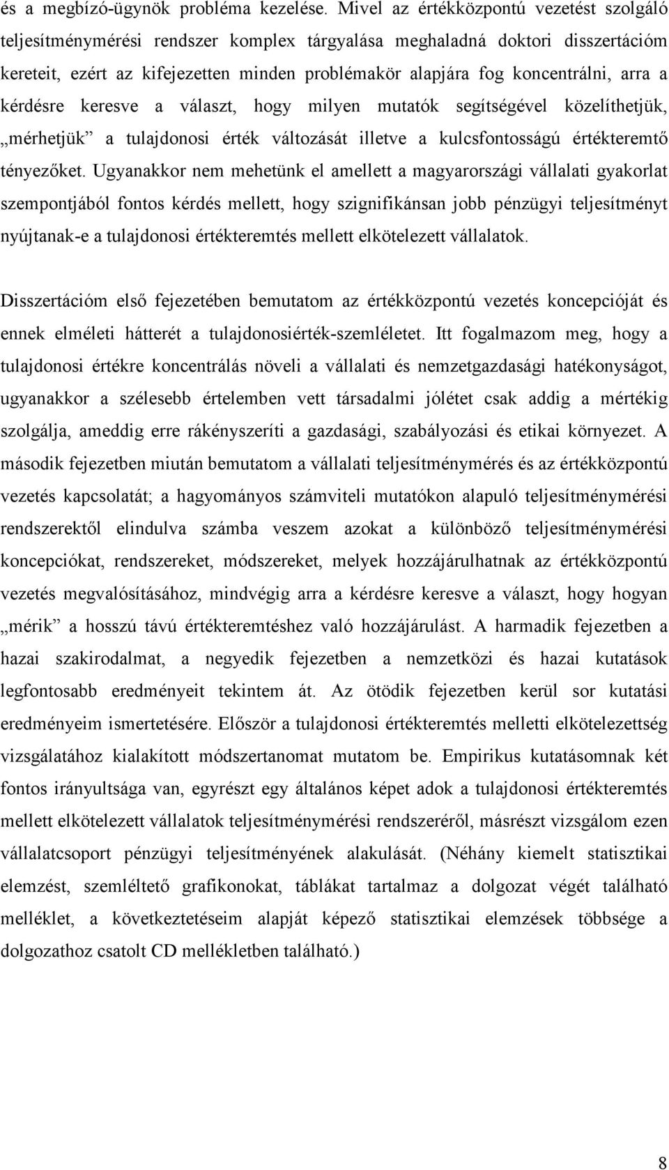 arra a kérdésre keresve a választ, hogy milyen mutatók segítségével közelíthetjük, mérhetjük a tulajdonosi érték változását illetve a kulcsfontosságú értékteremtı tényezıket.