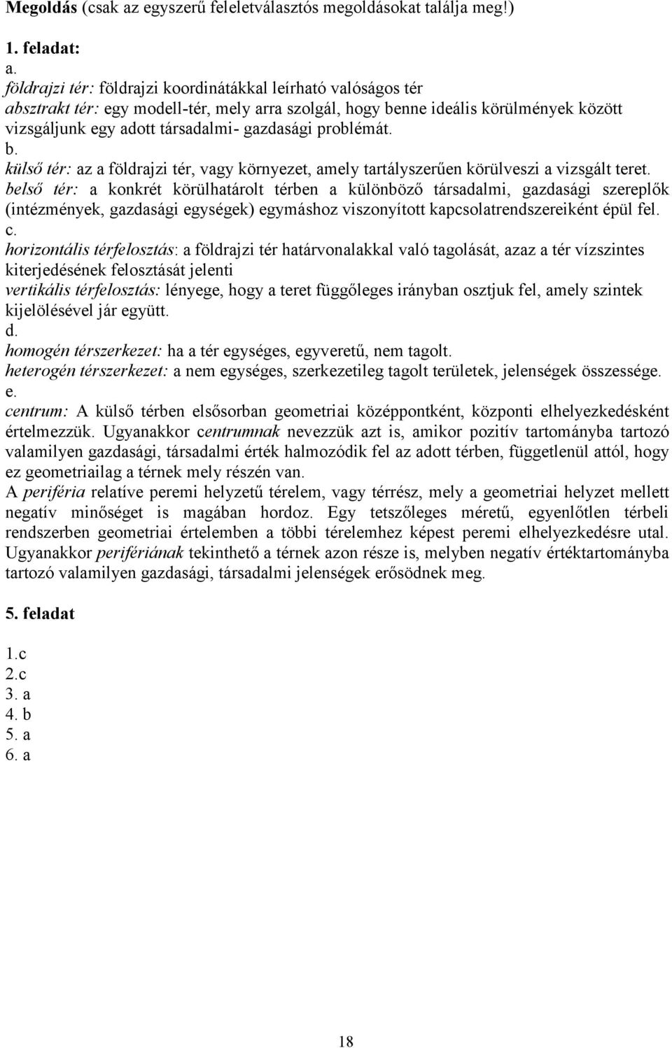 problémát. b. külső tér: az a földrajzi tér, vagy környezet, amely tartályszerűen körülveszi a vizsgált teret.