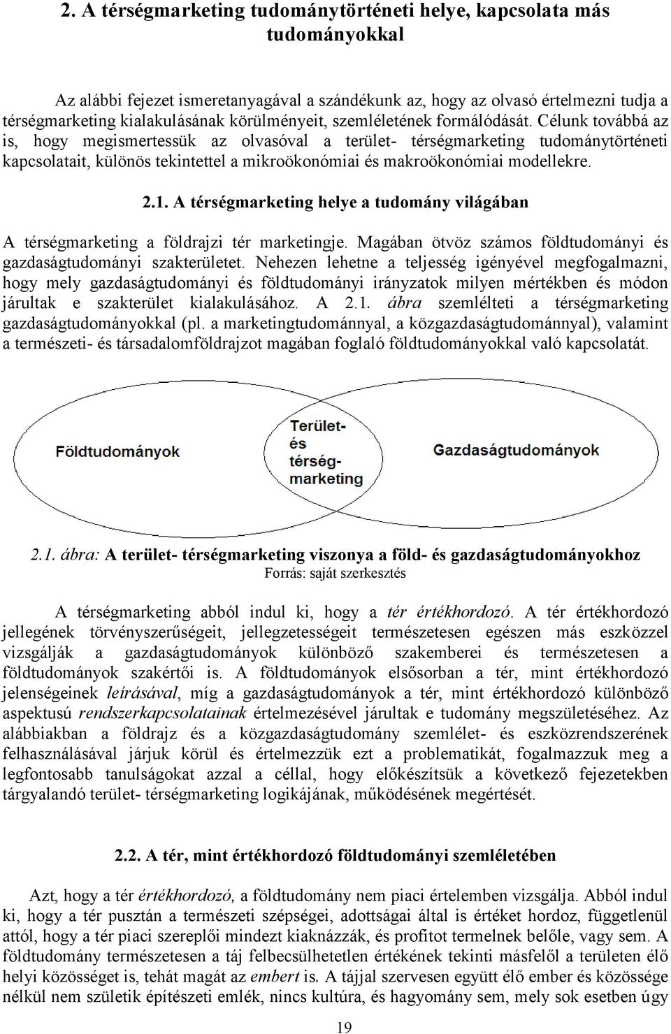 Célunk továbbá az is, hogy megismertessük az olvasóval a terület- térségmarketing tudománytörténeti kapcsolatait, különös tekintettel a mikroökonómiai és makroökonómiai modellekre. 2.1.