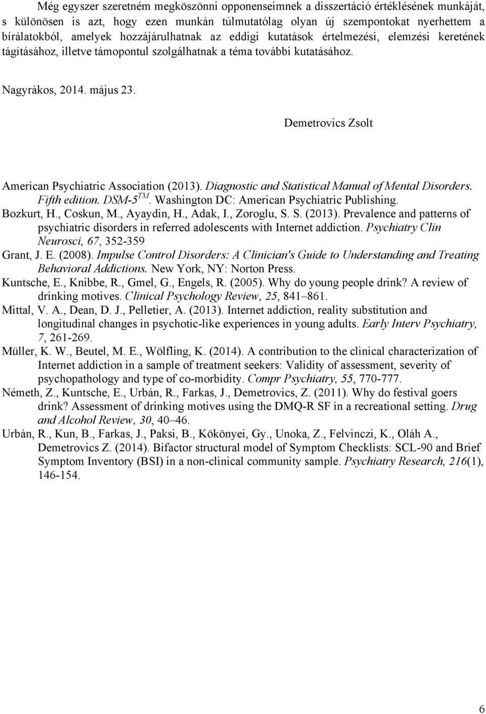 Demetrovics Zsolt American Psychiatric Association (2013). Diagnostic and Statistical Manual of Mental Disorders. Fifth edition. DSM-5 TM. Washington DC: American Psychiatric Publishing. Bozkurt, H.