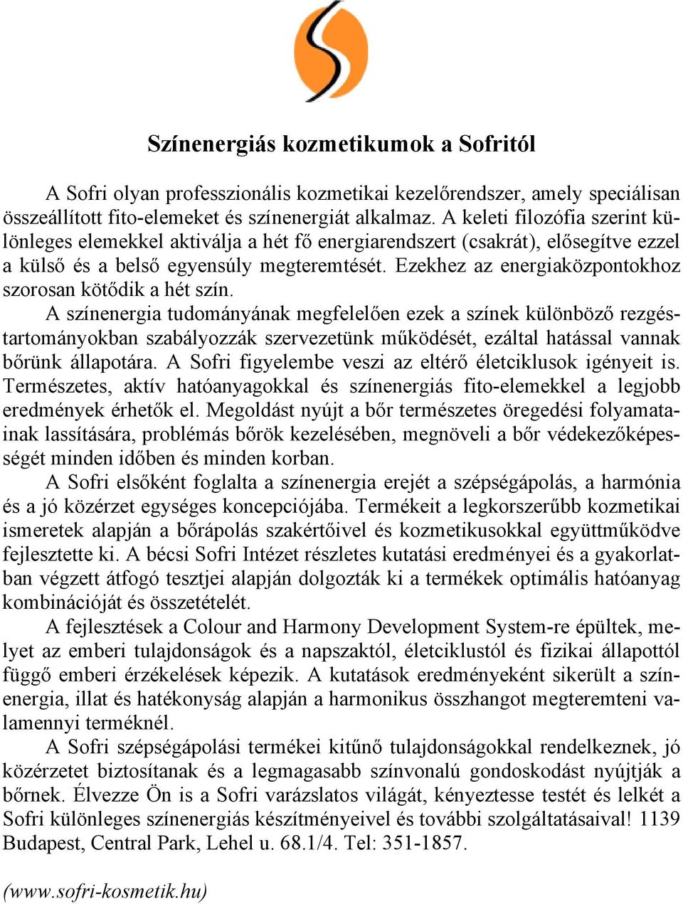 Ezekhez az energiaközpontokhoz szorosan kötődik a hét szín.