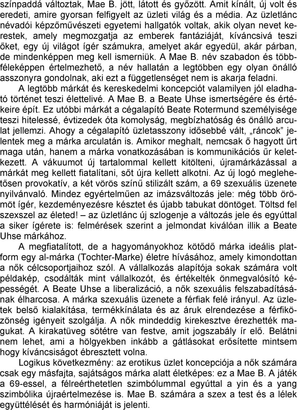 egyedül, akár párban, de mindenképpen meg kell ismerniük. A Mae B.
