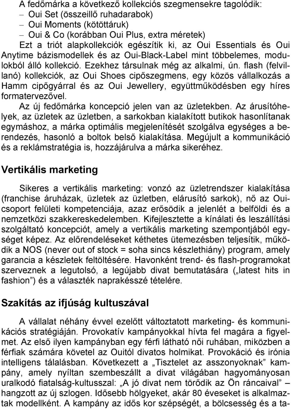 flash (felvillanó) kollekciók, az Oui Shoes cipőszegmens, egy közös vállalkozás a Hamm cipőgyárral és az Oui Jewellery, együttműködésben egy híres formatervezővel.