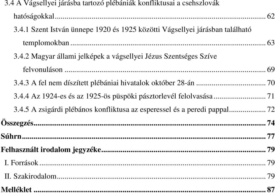 .. 70 3.4.4 Az 1924-es és az 1925-ös püspöki pásztorlevél felolvasása... 71 3.4.5 A zsigárdi plébános konfliktusa az esperessel és a peredi pappal.