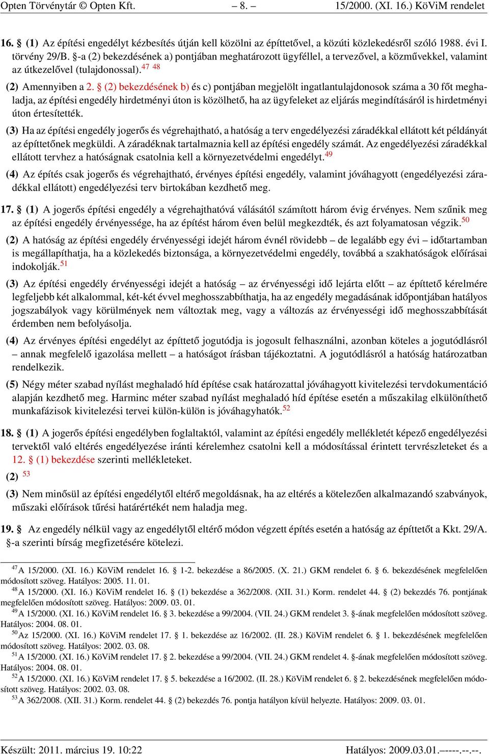 (2) bekezdésének b) és c) pontjában megjelölt ingatlantulajdonosok száma a 30 főt meghaladja, az építési engedély hirdetményi úton is közölhető, ha az ügyfeleket az eljárás megindításáról is