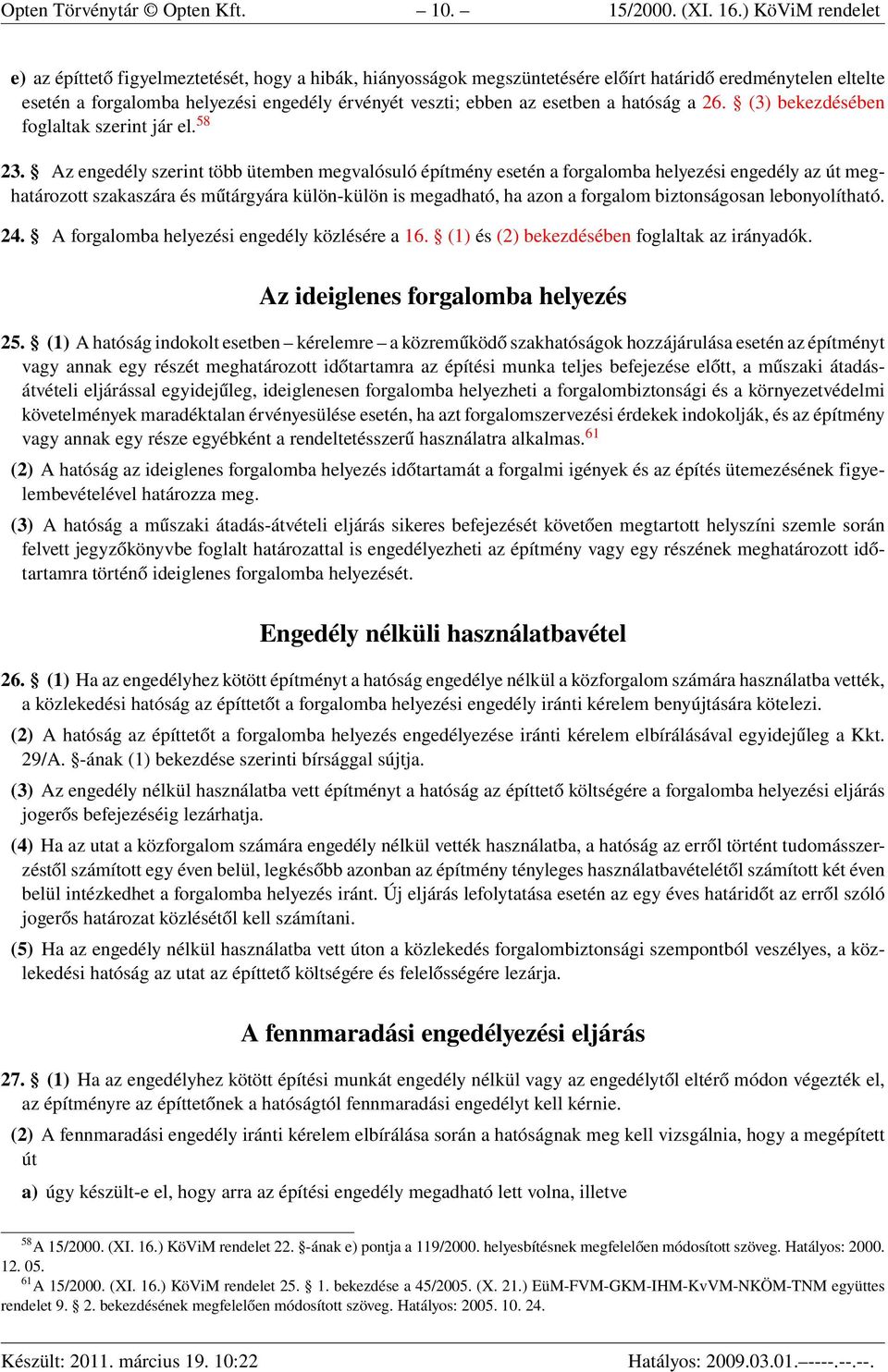 esetben a hatóság a 26. (3) bekezdésében foglaltak szerint jár el. 58 23.