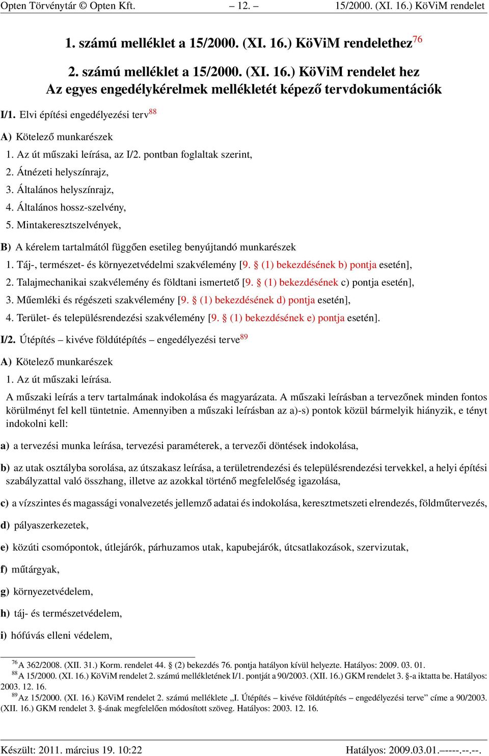 Általános hossz-szelvény, 5. Mintakeresztszelvények, B) A kérelem tartalmától függően esetileg benyújtandó munkarészek 1. Táj-, természet- és környezetvédelmi szakvélemény [9.