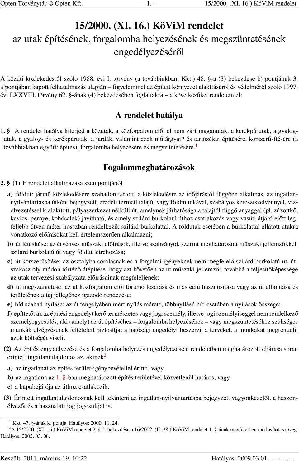 törvény 62. -ának (4) bekezdésében foglaltakra a következőket rendelem el: A rendelet hatálya 1.