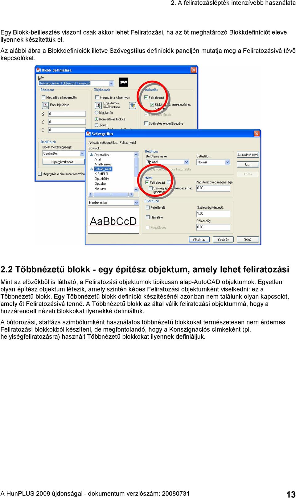 2 Többnézetű blokk - egy építész objektum, amely lehet feliratozási Mint az előzőkből is látható, a Feliratozási objektumok tipikusan alap-autocad objektumok.