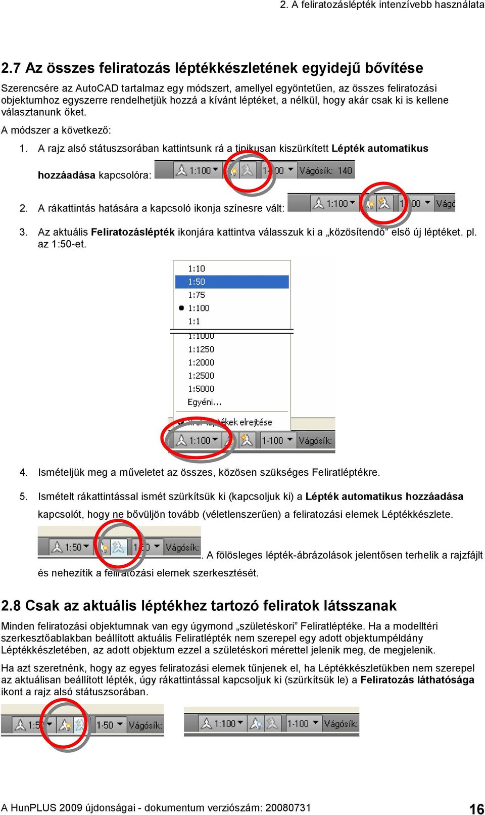 kívánt léptéket, a nélkül, hogy akár csak ki is kellene választanunk őket. A módszer a következő: 1.