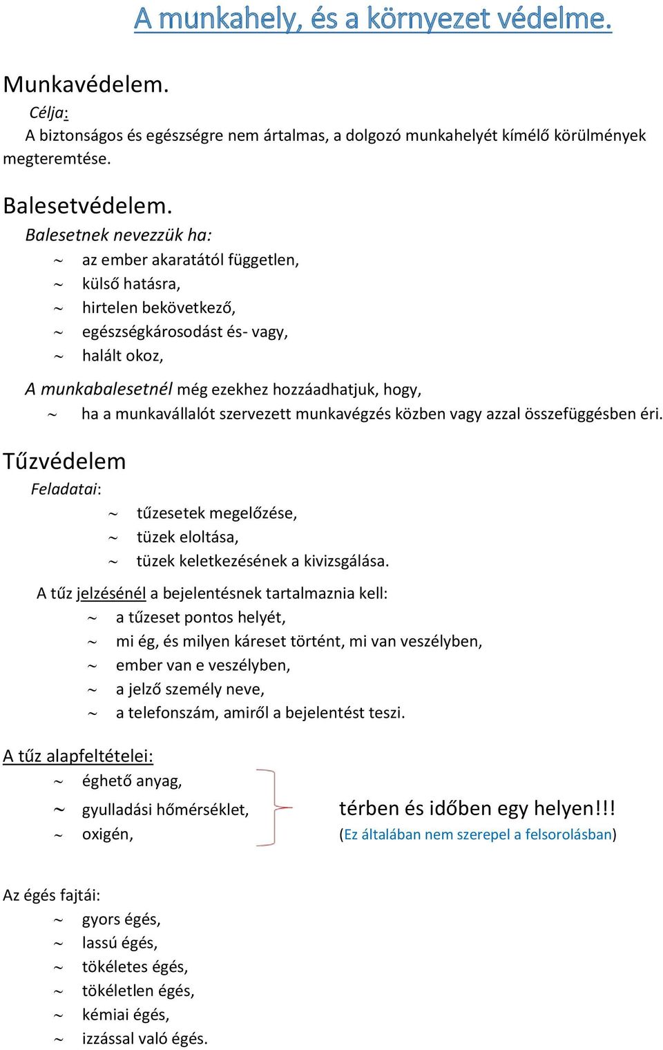 munkavállalót szervezett munkavégzés közben vagy azzal összefüggésben éri. Tűzvédelem Feladatai: tűzesetek megelőzése, tüzek eloltása, tüzek keletkezésének a kivizsgálása.