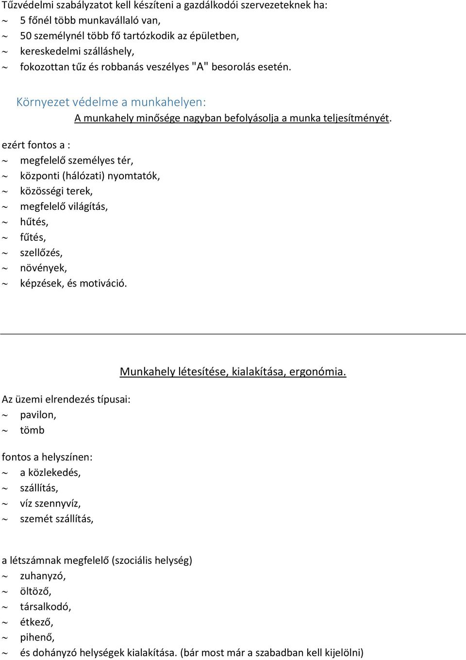 ezért fontos a : megfelelő személyes tér, központi (hálózati) nyomtatók, közösségi terek, megfelelő világítás, hűtés, fűtés, szellőzés, növények, képzések, és motiváció.