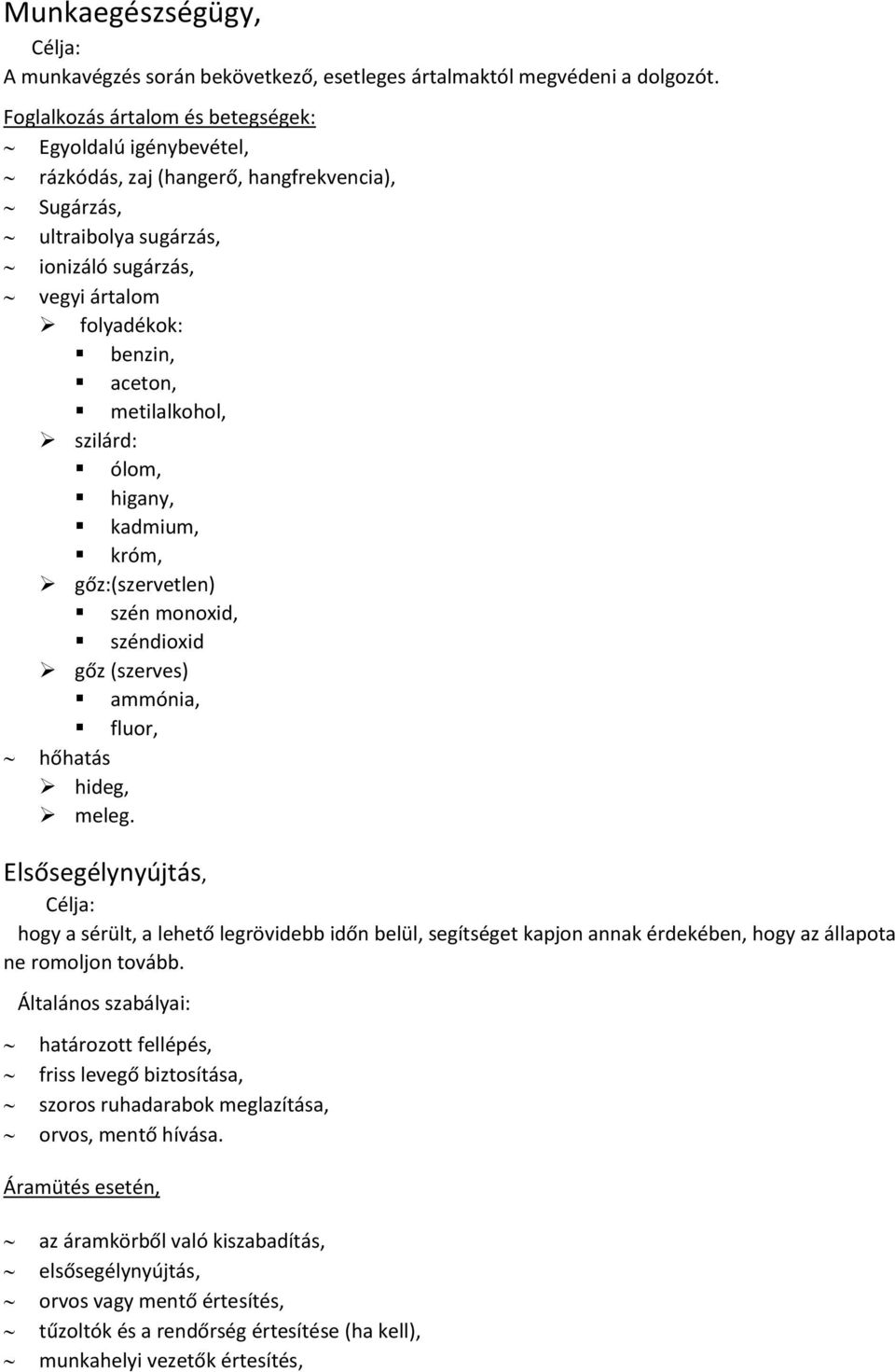 metilalkohol, szilárd: ólom, higany, kadmium, króm, gőz:(szervetlen) szén monoxid, széndioxid gőz (szerves) ammónia, fluor, hőhatás hideg, meleg.
