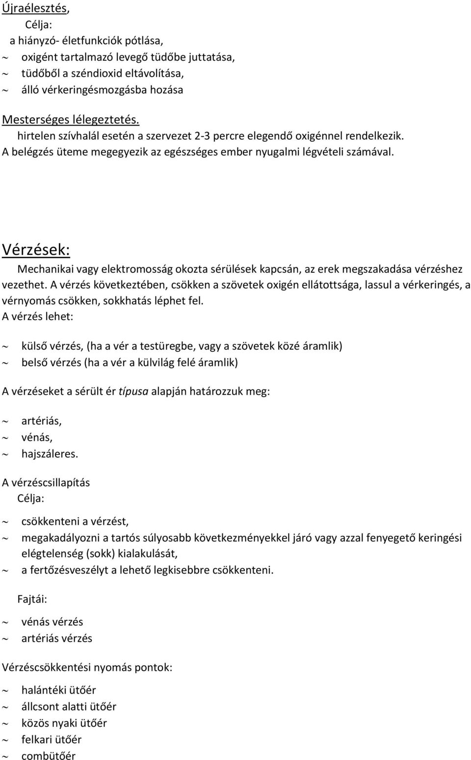 Vérzések: Mechanikai vagy elektromosság okozta sérülések kapcsán, az erek megszakadása vérzéshez vezethet.
