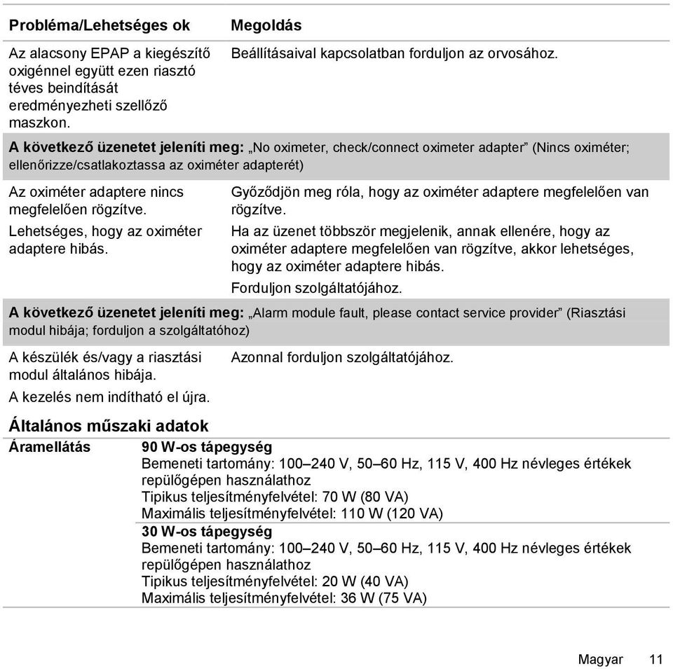 Lehetséges, hogy az oximéter adaptere hibás. Győződjön meg róla, hogy az oximéter adaptere megfelelően van rögzítve.