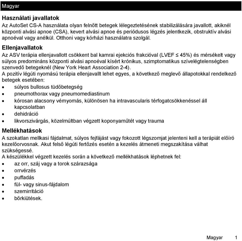 Ellenjavallatok Az ASV terápia ellenjavallott csökkent bal kamrai ejekciós frakcióval (LVEF 45%) és mérsékelt vagy súlyos predomináns központi alvási apnoéval kísért krónikus, szimptomatikus