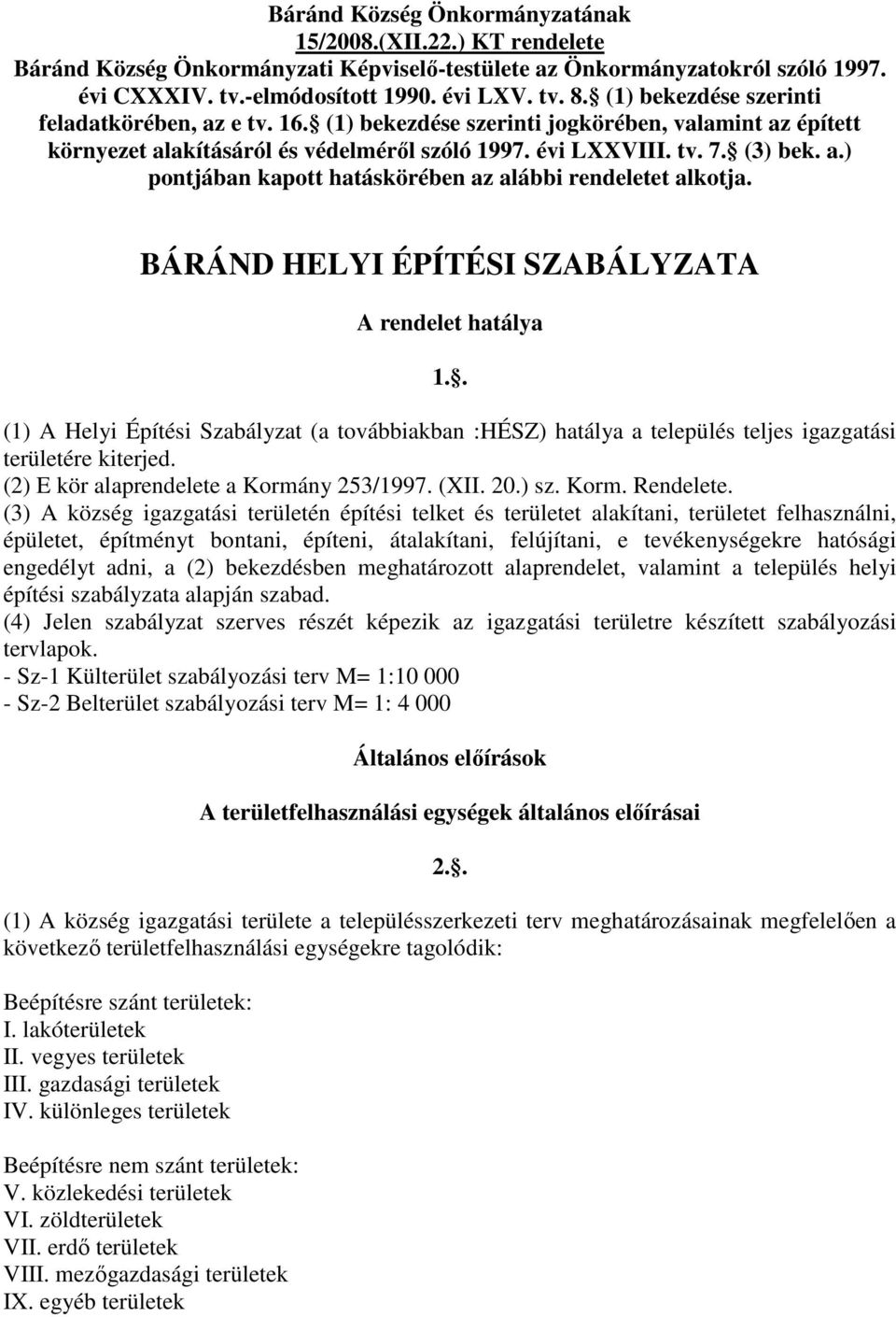 BÁRÁND HELYI ÉPÍTÉSI SZABÁLYZATA A rendelet hatálya 1.. (1) A Helyi Építési Szabályzat (a továbbiakban :HÉSZ) hatálya a település teljes igazgatási területére kiterjed.