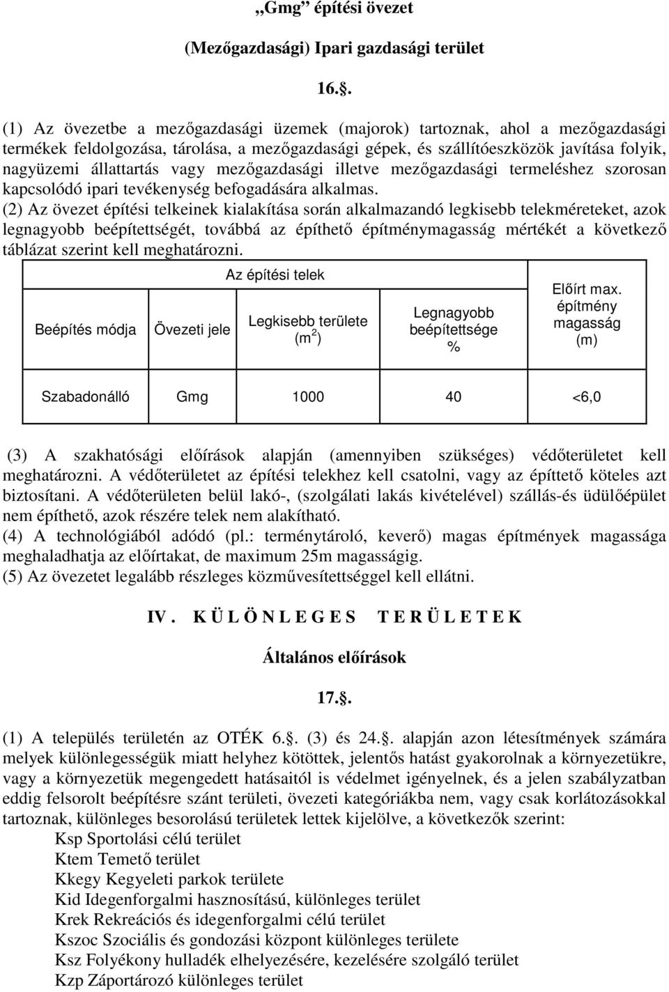 vagy mezıgazdasági illetve mezıgazdasági termeléshez szorosan kapcsolódó ipari tevékenység befogadására alkalmas.