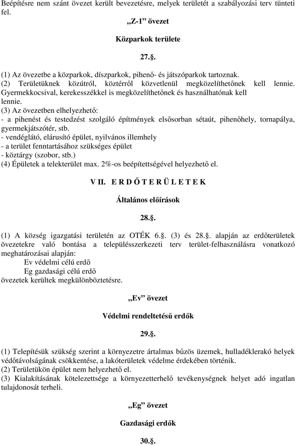 Gyermekkocsival, kerekesszékkel is megközelíthetınek és használhatónak kell lennie.