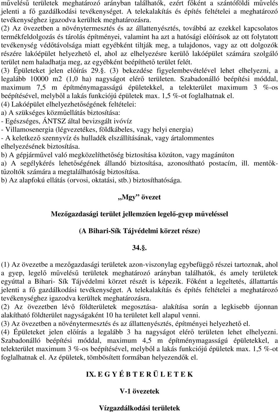 (2) Az övezetben a növénytermesztés és az állattenyésztés, továbbá az ezekkel kapcsolatos termékfeldolgozás és tárolás építményei, valamint ha azt a hatósági elıírások az ott folytatott tevékenység