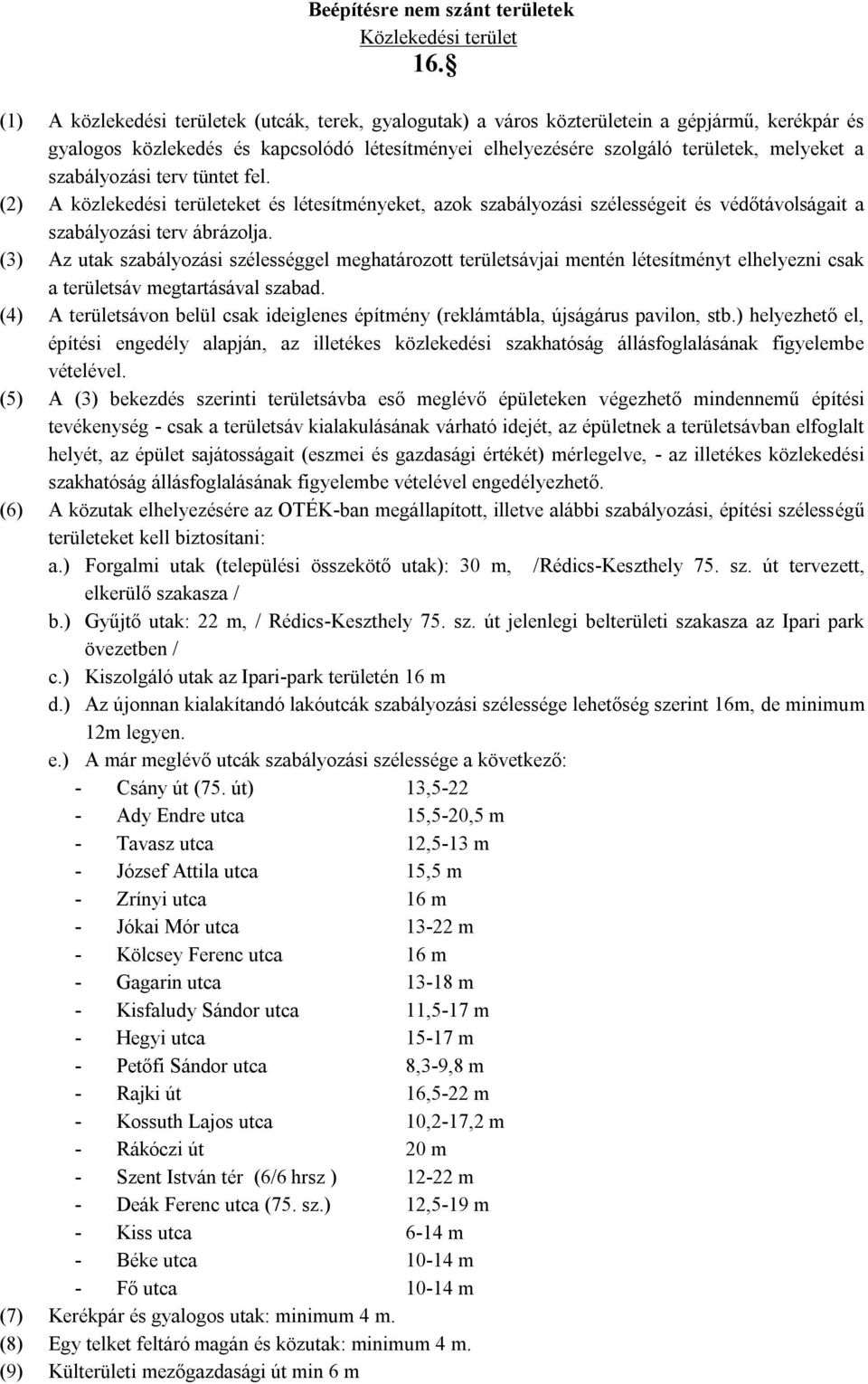 szabályozási terv tüntet fel. (2) A közlekedési területeket és létesítményeket, azok szabályozási szélességeit és védőtávolságait a szabályozási terv ábrázolja.