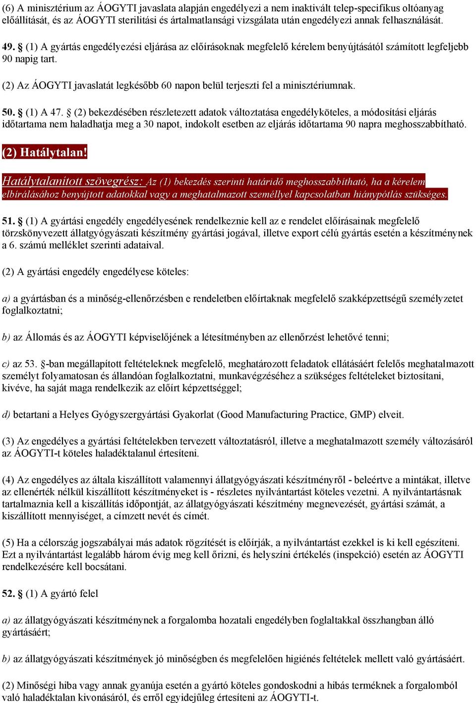 (2) Az ÁOGYTI javaslatát legkésőbb 60 napon belül terjeszti fel a minisztériumnak. 50. (1) A 47.