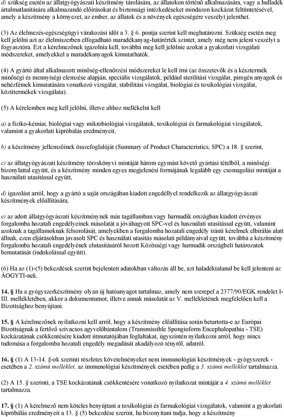 pontja szerint kell meghatározni. Szükség esetén meg kell jelölni azt az élelmiszerben elfogadható maradékanyag-határérték szintet, amely még nem jelent veszélyt a fogyasztóra.
